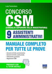 Concorso CSM (Consiglio superiore della magistratura) 9 assistenti amministrativi. Manuale completo per tutte le prove. Con tutor digitale