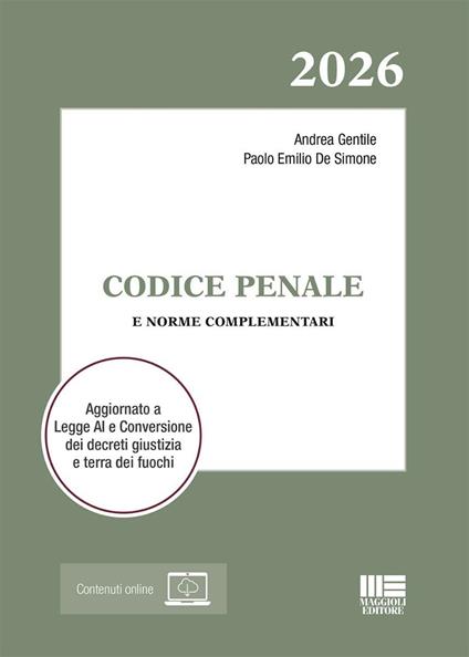 Codice Penale 2026 e norme complementari. Aggiornato a Legge AI e Conversione dei decreti giustizia e terra dei fuochi. Con espansione online - Andrea Gentile,Paolo Emilio De Simone - copertina