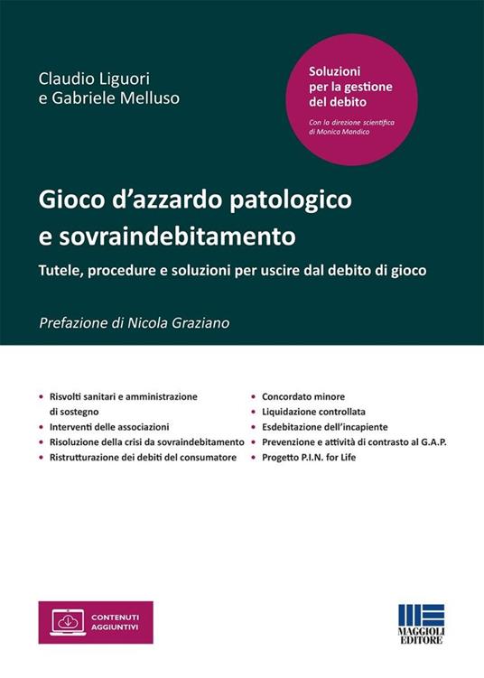 Gioco d'azzardo patologico e sovraindebitamento. Tutele, procedure e soluzioni per uscire dal debito di gioco - Claudio Liguori,Gabriele Melluso - copertina