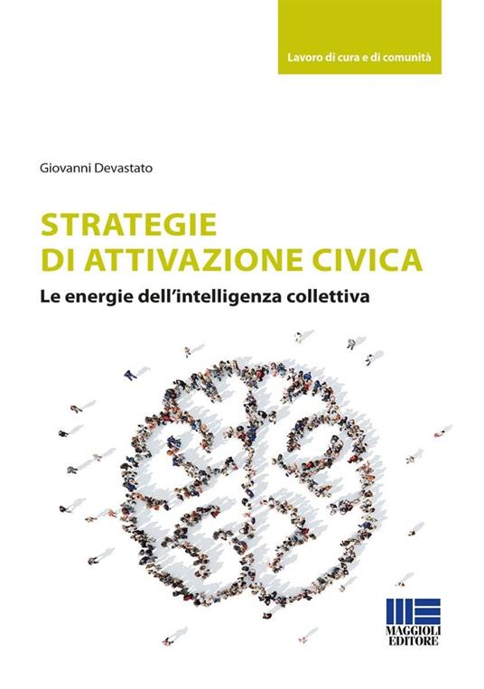 Strategie di attivazione civica. Le energie dell'intelligenza collettiva - Giovanni Devastato - copertina