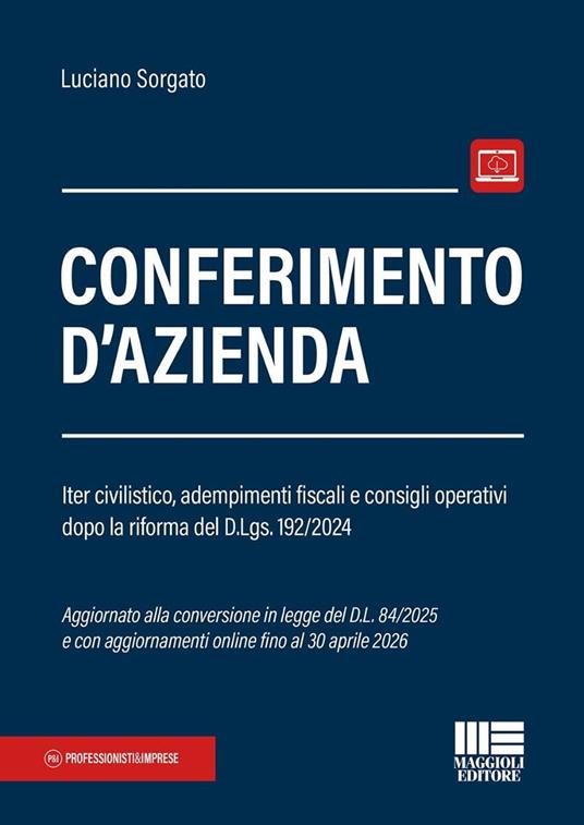 Conferimento d'azienda. Iter civilistico, adempimenti fiscali e consigli operativi dopo la riforma del D.Lgs. 192/2024 - Luciano Sorgato - copertina