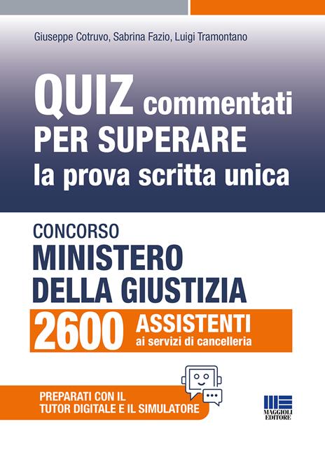Concorso Ministero giustizia 2600 assistenti ai servizi di cancelleria. Quiz commentati per superare la prova scritta unica. Con simulatore. Con tutor digitale - Giuseppe Cotruvo,Sabrina Fazio,Luigi Tramontano - copertina