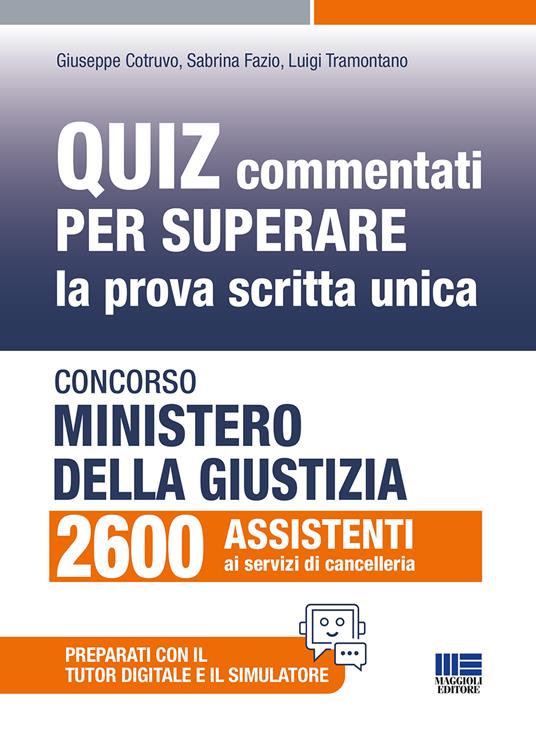 Concorso Ministero giustizia 2600 assistenti ai servizi di cancelleria. Quiz commentati per superare la prova scritta unica. Con simulatore. Con tutor digitale - Giuseppe Cotruvo,Sabrina Fazio,Luigi Tramontano - copertina