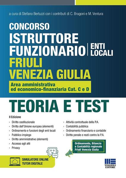 Concorso istruttore funzionario Friuli Venezia Giulia. Area amministrativa ed economico-finanziaria Cat. C e D. Teoria e test. Con simulatore online. Con tutor digitale - S. Bertuzzi,C. Brugoni,M. Ventura - copertina