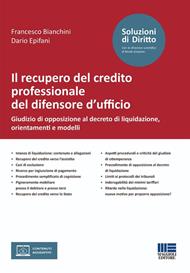 Il recupero del credito professionale del difensore d'ufficio. Giudizio di opposizione al decreto di liquidazione, orientamenti e modelli. Con formulario online