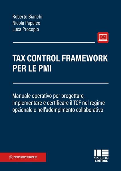Tax Control Framework per le PMI. Manuale operativo per progettare, implementare e certificare il TCF nel regime opzionale e nell'adempimento collaborativo - Roberto Bianchi,Nicola Papaleo,Luca Procopio - copertina