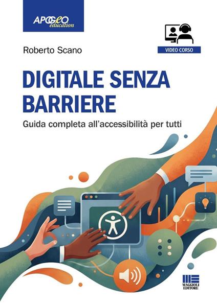 Digitale senza barriere. Guida completa all'accessibilità per tutti. Con QR Code - Roberto Scano - copertina