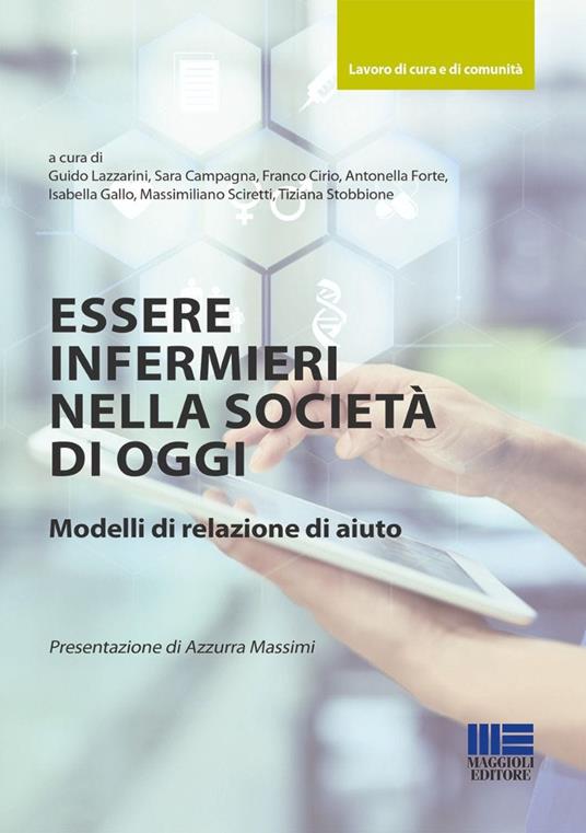 Essere infermieri nella società di oggi. Modelli di relazione di aiuto - Guido Lazzarini,Sara Campagna,Franco Cirio - copertina