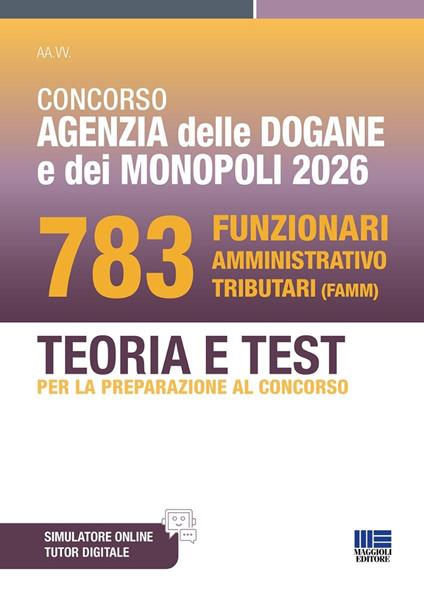 Concorso Agenzia delle Dogane e dei Monopoli 2026. 783 Funzionari amministrativo tributari. Teoria e test per la preparazione al concorso. Con software di simulazione - copertina