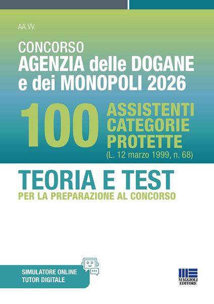 Concorso Agenzia delle Dogane e dei Monopoli 2026. 100 Assistenti categorie protette. Teoria e test per la preparazione al concorso. Con software di simulazione - copertina