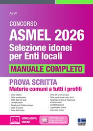 Concorso Asmel 2026. Selezione idonei per Enti Locali. Manuale completo per la prova scritta. Materie comuni a tutti i profili