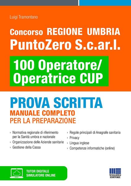 Concorso Regione Umbria PuntoZero S.c.ar.l 100 Operatore/Operatrice CUP. Prova scritta. Manuale completo per la preparazione. Con simulatore online. Con tutor digitale - copertina