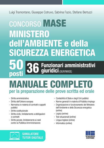 Concorso MASE. Ministero dell'Ambiente e della Sicurezza energetica. 50 posti. 36 funzionari amministrativi giuridici. Manuale completo per la preparazione delle prove scritta ed orale. Con simulatore. Con tutor digitale - Luigi Tramontano,Giuseppe Cotruvo,Sabrina Fazio - copertina
