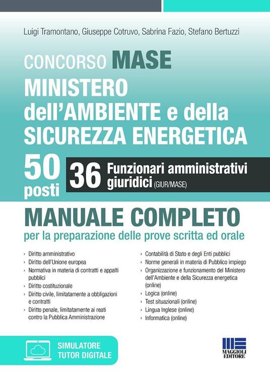 Concorso MASE. Ministero dell'Ambiente e della Sicurezza energetica. 50 posti. 36 funzionari amministrativi giuridici. Manuale completo per la preparazione delle prove scritta ed orale. Con simulatore. Con tutor digitale - Luigi Tramontano,Giuseppe Cotruvo,Sabrina Fazio - copertina