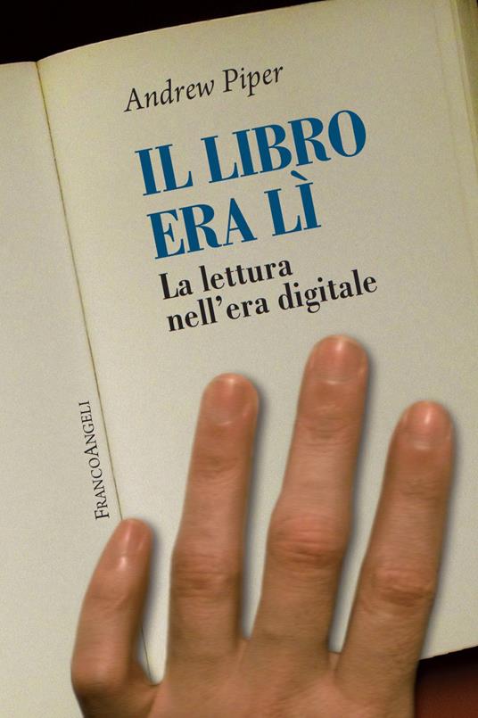 Il libro era lì. La lettura nell'era digitale - Andrew Piper - ebook