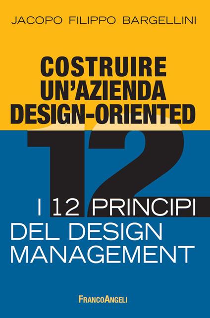 Costruire un'azienda design-oriented. I 12 principi del design management - Jacopo F. Bargellini - ebook
