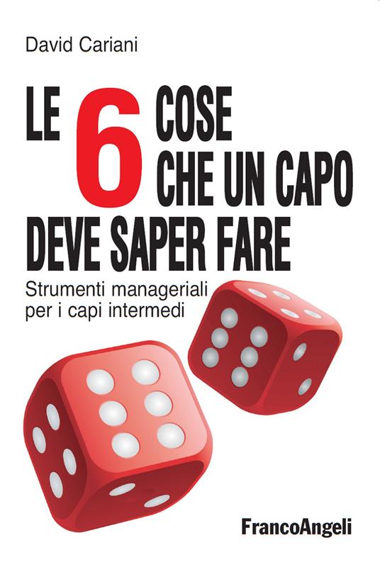 Le 6 cose che un capo deve saper fare. Strumenti manageriali per i capi intermedi - David Cariani - ebook