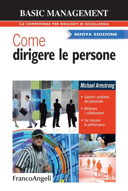 Come dirigere le persone. Gestire i problemi del personale. Motivare i collaboratori. Far crescere le performance - Michael Armstrong - ebook