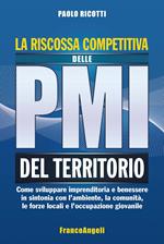 La riscossa competitiva delle pmi del territorio. Come sviluppare imprenditoria e benessere in sintonia con l'ambiente, la comunità, le forze locali e l'occupazione giovanile