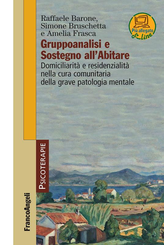 Gruppoanalisi e sostegno all'Abitare. Domiciliarità e residenzialità nella cura comunitaria della grave patologia mentale - Raffaele Barone,Simone Bruschetta,Amelia Frasca - ebook