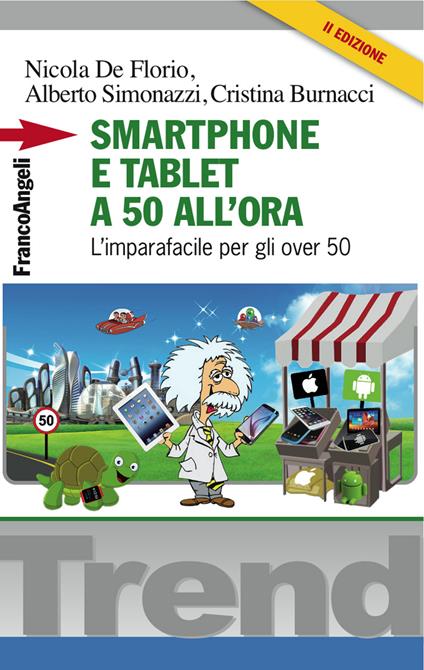 Smartphone e tablet a 50 all'ora. L'imparafacile per gli over 50 - Nicola De Florio,Alberto Simonazzi - ebook