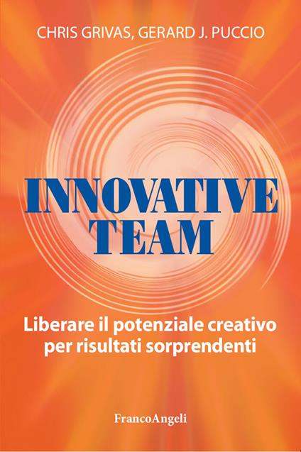 Innovative team. Liberare il potenziale creativo per risultati sorprendenti - Chris Grivas,Gerard Puccio,Barbara Calvi - ebook