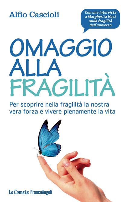 Omaggio alla fragilità. Per scoprire nella fragilità la nostra vera forza e vivere pienamente la vita - Alfio Cascioli - ebook