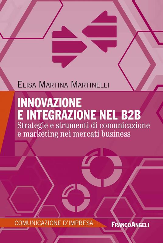 Innovazione e integrazione nel B2B. Strategie e strumenti di comunicazione e marketing nei mercati business - Elisa Martina Martinelli - ebook