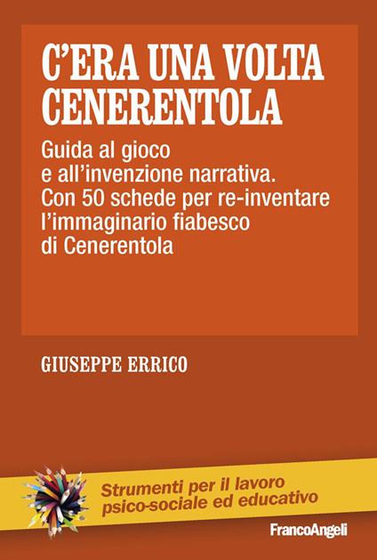 C'era una volta Cenerentola. Guida al gioco e all'invenzione narrativa. Con 50 schede per re-inventare l'immaginario fiabesco di Cenerentola - Giuseppe Errico - ebook