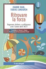 Ritrovare la forza. Superare dolore e sofferenze con l’aiuto dell’ACT