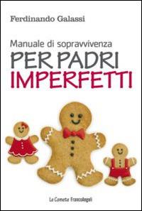 Manuale di sopravvivenza per padri imperfetti - Ferdinando Galassi - copertina
