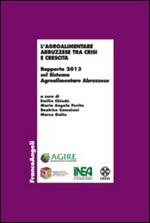 L' agroalimentare abruzzese tra crisi e crescita. Rapporto 2013 sul sistema agroalimentare abruzzese