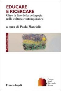 Educare e ricercare. Oltre la fine della pedagogia nella cultura contemporanea - copertina