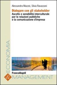 Dialogare con gli stakeholder. Ascolto e sensibilità interculturale per le relazioni pubbliche e la comunicazione d'impresa - Alessandra Mazzei,Silvia Ravazzani - copertina