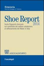 Shoe report 2014. Sesto rapporto annuale sul contributo del settore calzaturiero al rafforzamento del Made in Italy