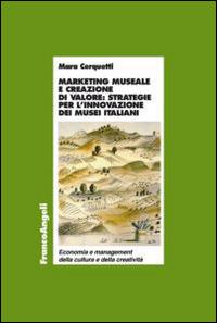 Marketing museale e creazione di valore: strategie per l'innovazione dei musei italiani - Mara Cerquetti - copertina