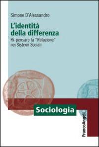 L' identità della differenza. Ri-pensare la «Relazione» nei sistemi sociali - Simone D'Alessandro - copertina