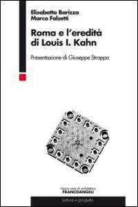 Roma e l'eredità di Louis I. Kahn - Elisabetta Barizza,Marco Falsetti - copertina