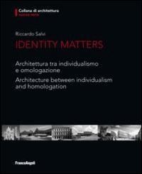Identity matters. Architettura tra individualismo e omologazione-Architecture between individualism and homologation. Ediz. bilingue - Riccardo Salvi - copertina