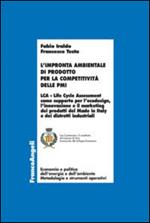 L' impronta ambientale di prodotto per la competitività delle PMI. LCA Life Cycle Assessment come supporto per l'ecodesign, l'innovazione e il marketing dei prodotti del Made in Italy e dei distretti industriali