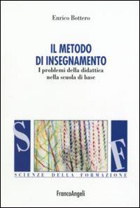 Il metodo d'insegnamento. I problemi della didattica nella scuola di base - Enrico Bottero - copertina