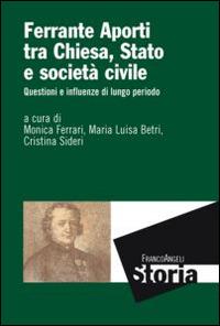 Ferrante Aporti tra Chiesa, Stato e società civile. Questioni e influenze di lungo periodo - copertina