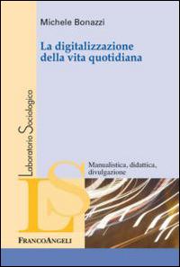 La digitalizzazione della vita quotidiana - Michele Bonazzi - copertina