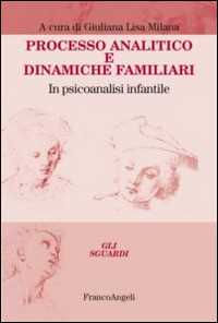 Processo analitico e dinamiche familiari. In psicoanalisi infantile