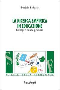 La ricerca empirica in educazione. Esempi e buone pratiche - Daniela Robasto - copertina