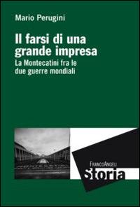 Il farsi di una grande impresa. La Montecatini fra le due guerre mondiali - Mario Perugini - copertina