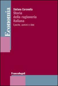 Storia della ragioneria italiana. Epoche, uomini e idee - Stefano Coronella - copertina