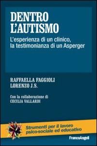Dentro l'autismo. L'esperienza di un clinico, la testimonianza di un Asperger - Raffaella Faggioli,J. S. Lorenzo - copertina