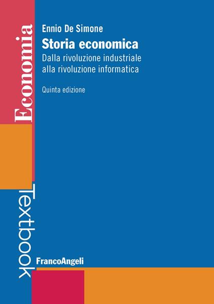 Storia economica. Dalla rivoluzione industriale alla rivoluzione informatica - Ennio De Simone - copertina