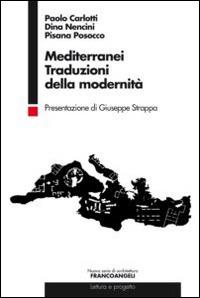 Mediterranei. Traduzioni della modernità - Paolo Carlotti,Dina Nencini,Pisana Posocco - copertina